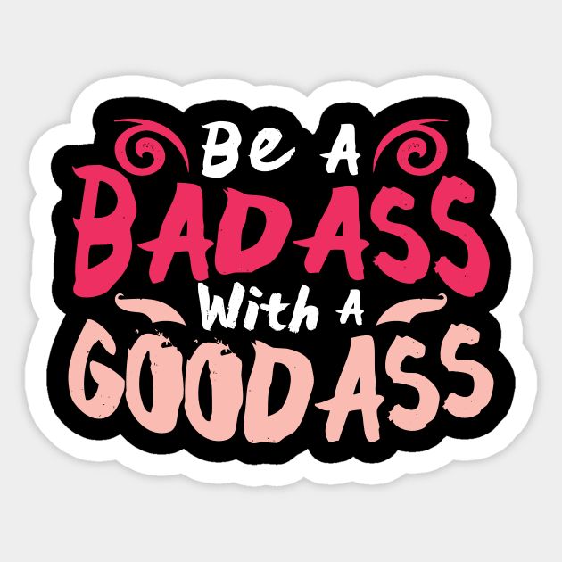 Be A Badass With A Goodass Sticker by Bingeprints